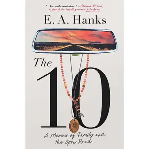 The 10: A Memoir of Family and the Open Road -- E. a. Hanks - Hardcover