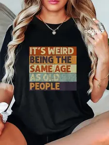 100%25 Cotton Unisex It's Weird Being The Same Age As Old People Retro Sarcastic T-Shirt Casual Top