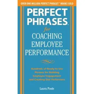 USED-Perfect Phrases for Coaching Employee Performance: Hundreds of Ready-To-Use Phrases for Building Employee Engagement and Creating Star Performers by Poole, Laura (Paperback)