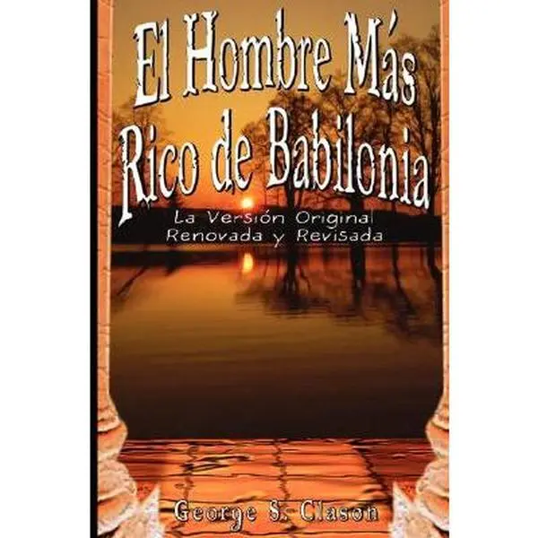 El Hombre Mas Rico de Babilonia: La Version Original Renovada y Revisada -- George Samuel Clason, Paperback