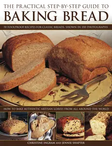 USED-The Practical Step-By-Step Guide to Baking Bread: 70 foolproof recipes for classic breads, shown in 350 photographs by Christine Ingram (Paperback)