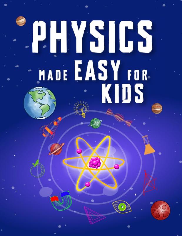 Physics Made Easy For Kids: A Complete STEM Guide for Ages 8–12 with ...