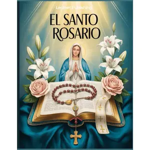 El Santo Rosario: Cómo Rezar el Rosario en Español con Oraciones Católicas Tradicionales una Guía Práctica para Rezar Paso a Paso