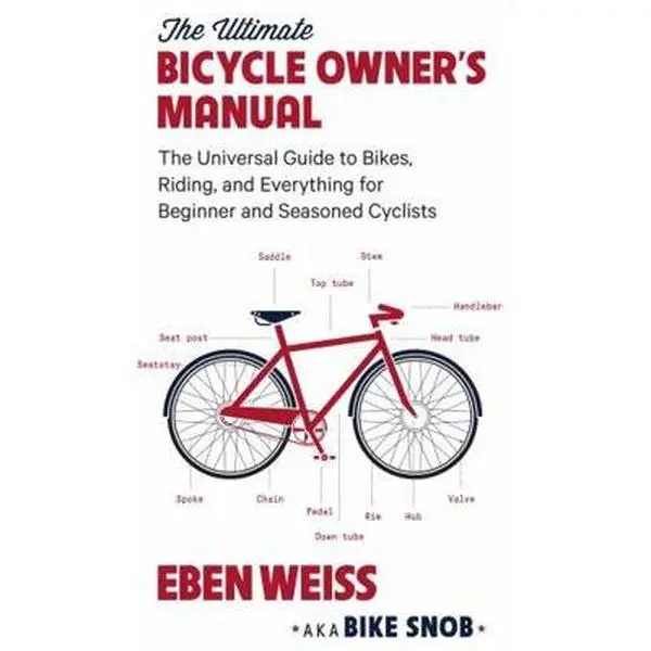 USED Book - The Ultimate Bicycle Owner's Manual: The Universal Guide to Bikes, Riding, and Everything for Beginner and Seasoned Cyclists by Weiss, Eben (Paperback) - english