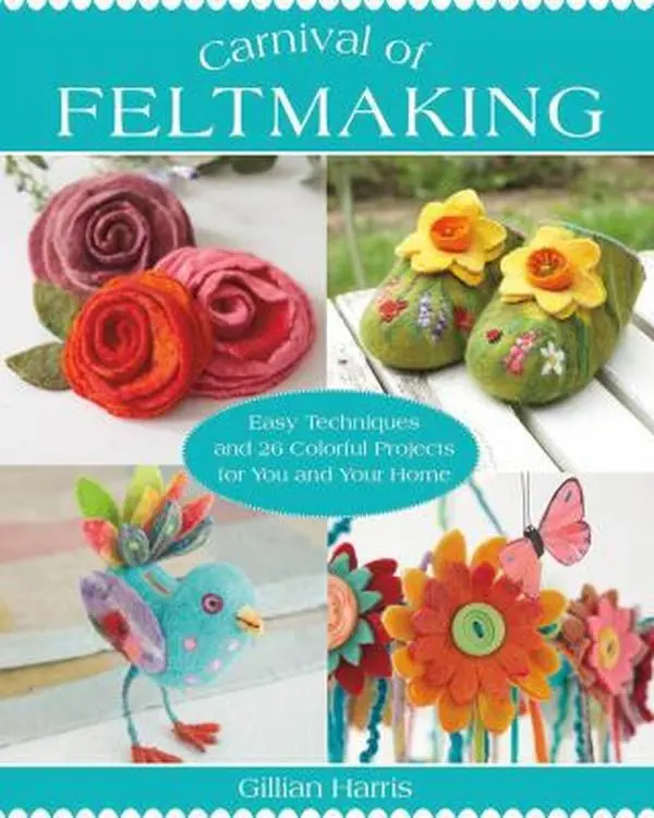 USED-Carnival of Feltmaking: Easy Techniques and 26 Colorful Projects for You and Your Home by Gillian Harris (Paperback)