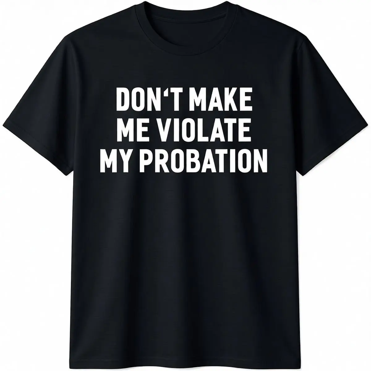 [100% Cotton] 100% Cotton Cotton Short Sleeve Don't Make Me Violate My Probation Funny Sayings T-shirt for Men Women