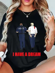 100% Cotton Unisex Anti Trump I Have A Dream Police Arrest Trump Political T-Shirt Casual Top