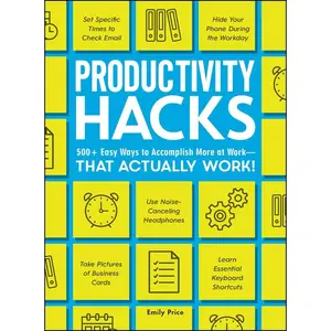 USED-Productivity Hacks: 500+ Easy Ways to Accomplish More at Work--That Actually Work! by Price, Emily (Paperback)
