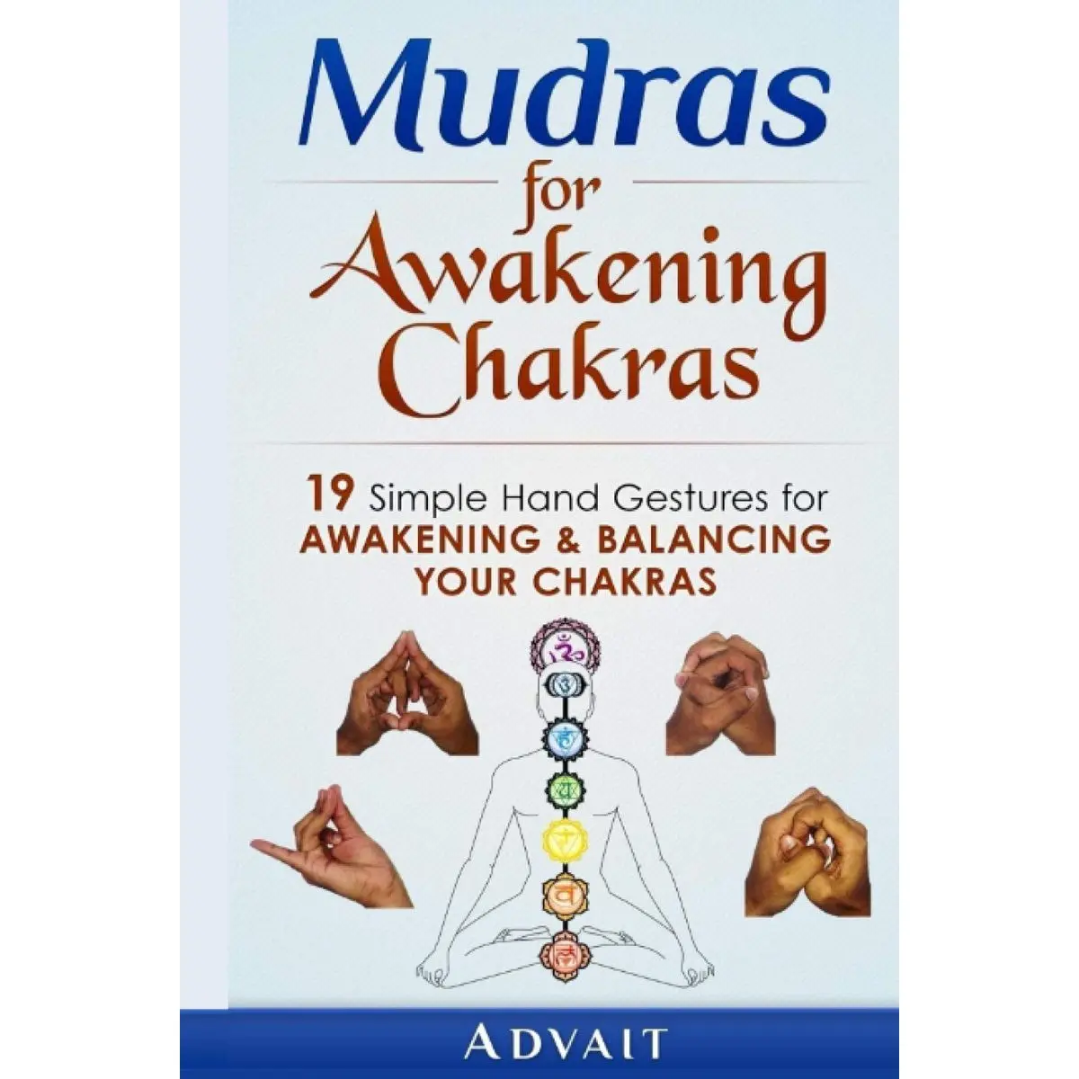 Mudras for Awakening Chakras: 19 Simple Hand Gestures for Awakening and Balancing Your Chakras: [ A Beginner's Guide to Opening and Balancing Your Chakras ] Paperback – April 25, 2015