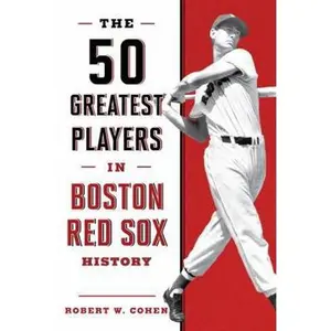 USED-The 50 Greatest Players in Boston Red Sox History by Cohen, Robert W. (Paperback)