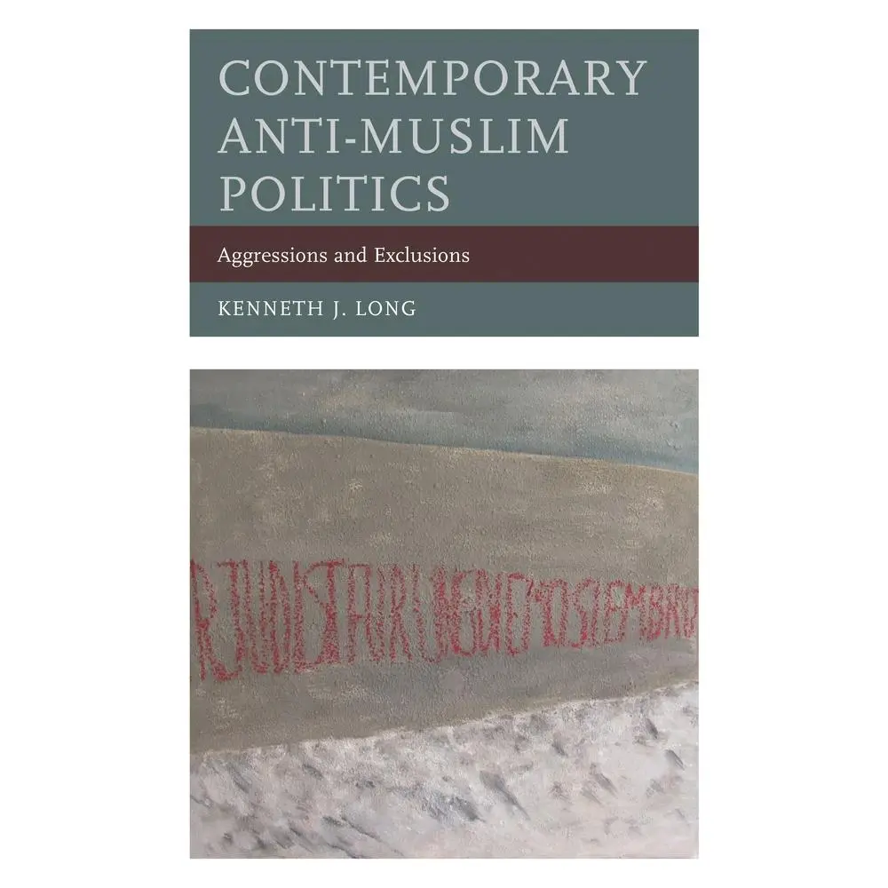 Used English Hard Cover Book - Contemporary Anti-Muslim Politics: Aggressions and Exclusions by Kenneth J. Long, Succinct but Potent Critique