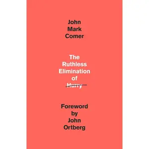 The Ruthless Elimination of Hurry: How to Stay Emotionally Healthy and Spiritually Alive in the Chaos of the Modern World