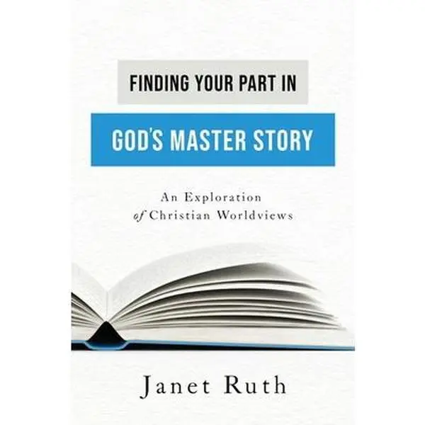 USED-Finding Your Part in God's Master Story: An Exploration of Christian Worldviews by Ruth, Janet (Paperback)