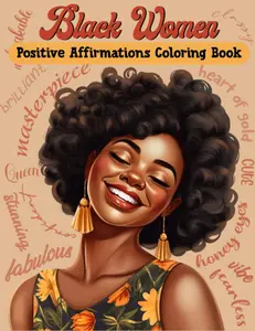 Black Women Positive Affirmations Coloring Book: 40+ Coloring Pages The Beauty Of Black Women's Hairstyles, A Coloring Celebration Of Black Women's ... Strength In Art (Black Girl Coloring Books) Paperback