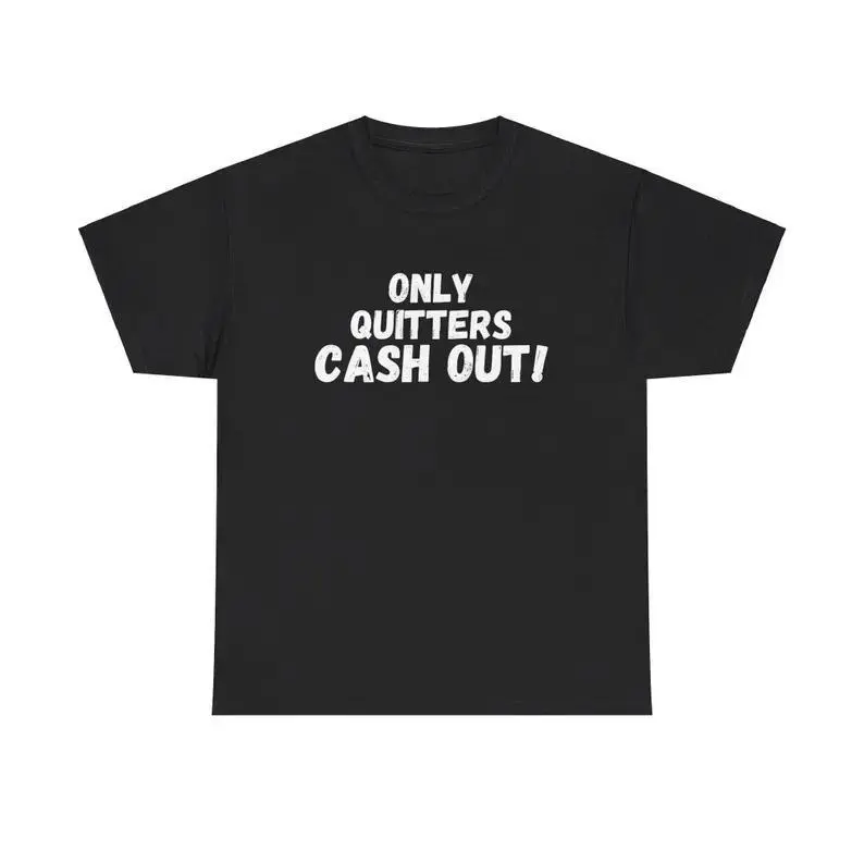 Funny Gambling Casino Shirt, Only Quitter Cash Out Shirt, Adult funny T-shirt, Gift for Woman and Man