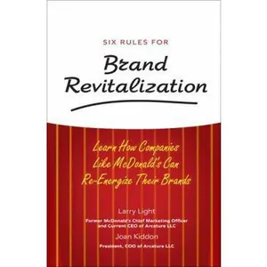 USED-Six Rules for Brand Revitalization: Learn How Companies Like McDonald's Can Re-Energize Their Brands by Larry Light (Hardcover)