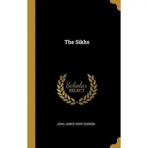 USED-The Sikhs by James Hood Gordon, John (Hardcover)