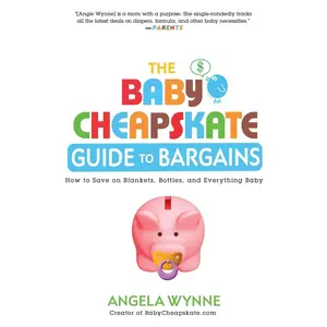 USED-The Baby Cheapskate Guide to Bargains: How to Save on Blankets, Bottles, and Everything Baby by Wynne, Angela (Paperback)