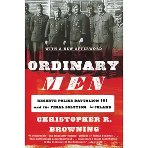 Ordinary Men: Reserve Police Battalion 101 and the Final Solution in Poland -- Christopher R. Browning - Paperback
