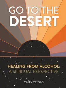 Go to the Desert - Healing from Alcohol: A Spiritual Perspective Book