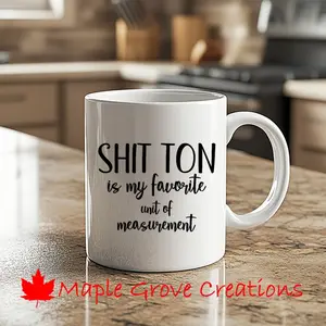 Shit Ton Is My Favorite Unit Of Measurement Coffee Mug - 11 oz coffee mug - available in ceramic or plastic