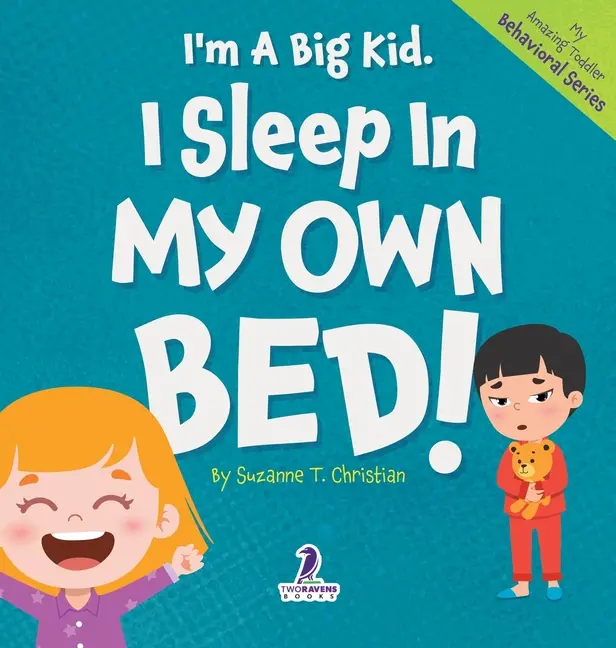 I'm A Big Kid. I Sleep In My Own Bed!: An Affirmation-Themed Toddler Book About Sleeping Alone (Ages 2-4) by Suzanne T. Christian (Hardcover)