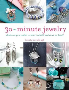 USED-30-Minute Jewelry: What Can You Make to Wear in Half an Hour or Less? by McCullough, Beverly (Paperback)