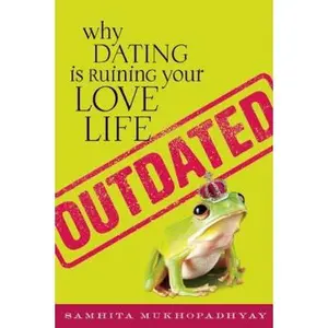 USED-Outdated: Why Dating Is Ruining Your Love Life by Mukhopadhyay, Samhita (Paperback)