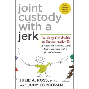 USED-Joint Custody with a Jerk: Raising a Child with an Uncooperative Ex: A Hands-On, Practical Guide to Communicating with a Difficult Ex-Spouse by Ross, Julie A. (Paperback)