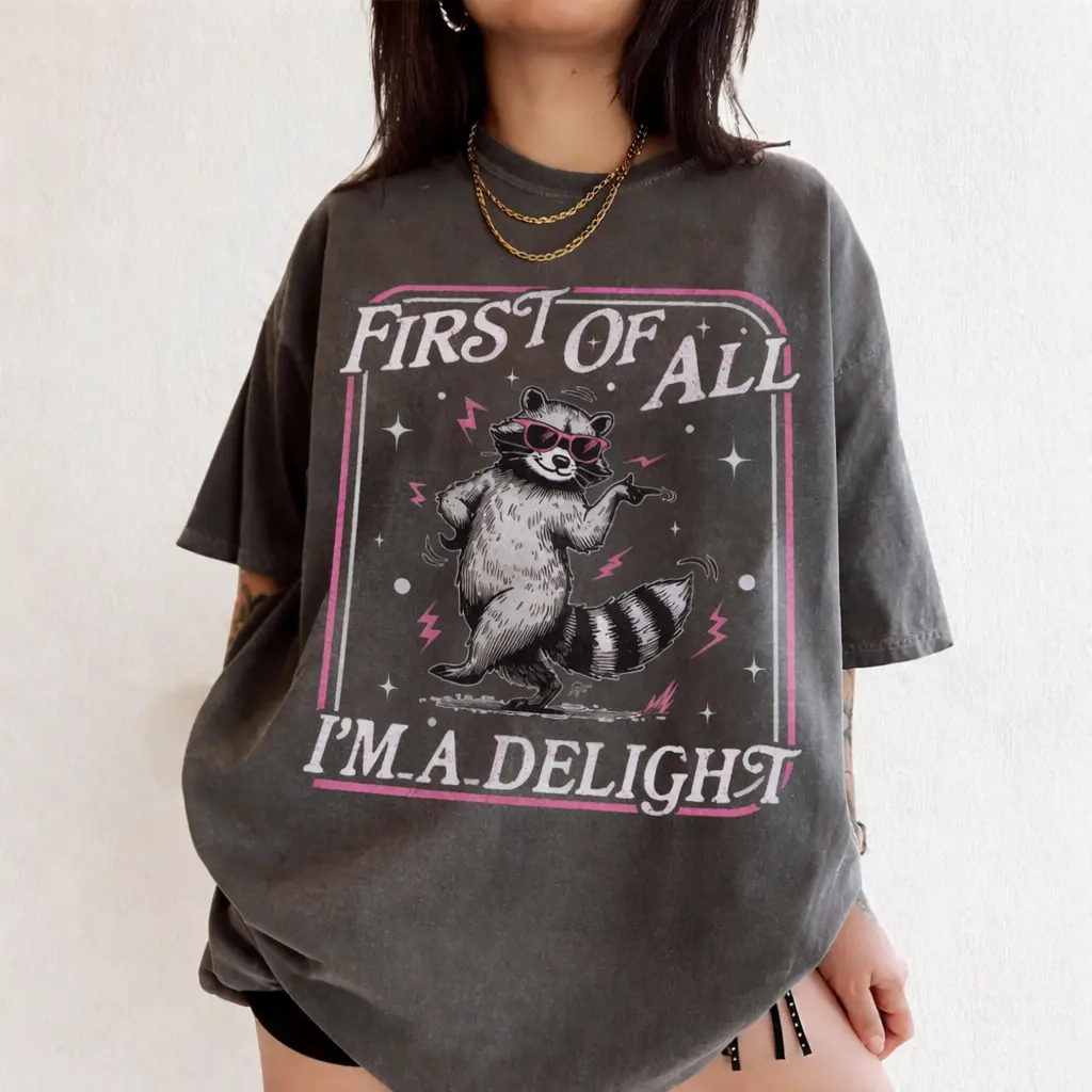 Comfort Colors First of All I'm a Delight T-Shirt, Funny Raccoon Tshirt, Sarcasm TShirts, Sarcastic Quote, Humor Graphic Tee