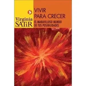 USED-Vivir Para Crecer: El Maravilloso Mundo De Tus Posibildades (Spanish Edition) by Viriginia Satir (Paperback)