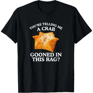 Cotton Graphic Tees Streetwear Gifts You're Telling Me A Crab Unhinged Adult Meme Funny Raunchy T-Shirt Casual Top