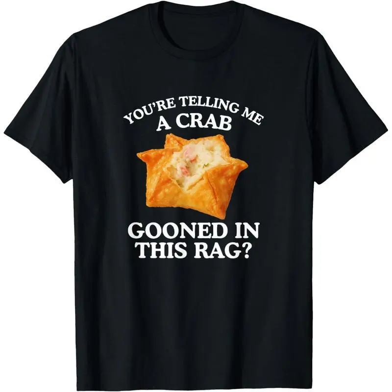 Cotton Graphic Tees Streetwear Gifts You're Telling Me A Crab Unhinged Adult Meme Funny Raunchy T-Shirt Casual Top