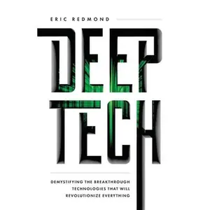USED Book - Deep Tech: Demystifying the Breakthrough Technologies That Will Revolutionize Everything by Redmond, Eric (Paperback) - english