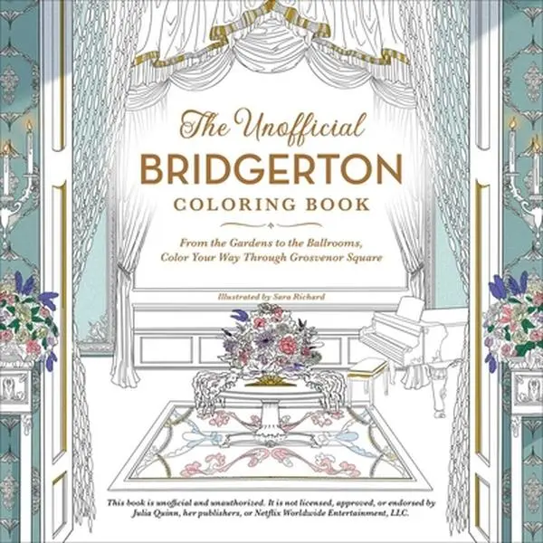 The Unofficial Bridgerton Coloring Book: From the Gardens to the Ballrooms, Color Your Way Through Grosvenor Square -- Sara Richard, Paperback