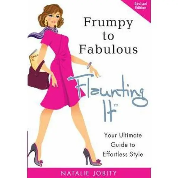 USED-Frumpy to Fabulous: Flaunting It: Your Ultimate Guide to Effortless Style. Revised Edition by Jobity, Natalie (Paperback)