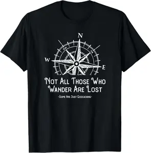 100% Cotton Not All Those Who Wander Are Lost Funny Geocaching Gift T-Shirt