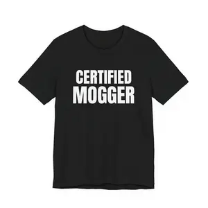 CERTIFIED MOGGER Shirt - Meme Tee | Bold Streetwear Graphic T-Shirt