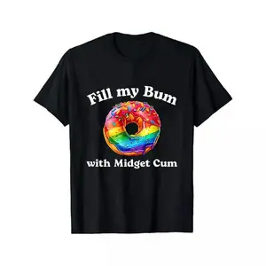 100% Cotton Inappropriate T-Shirt - "Fill My Bum With Midget C*M" Print, Funny Donut Design, Raunchy Adult Humor, Sarcastic Meme Offensive Tee, Casual Classic, Ideal for Gifting