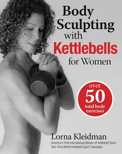 USED-Body Sculpting with Kettlebells for Women: Over 50 Total Body Exercises by Kleidman, Lorna (Paperback)