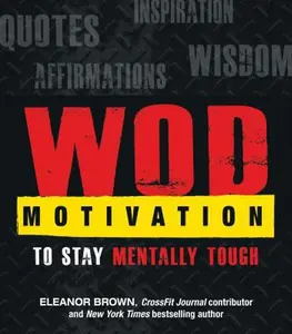 USED-WOD Motivation: Quotes, Inspiration, Affirmations, and Wisdom to Stay Mentally Tough by Eleanor Brown (Paperback)