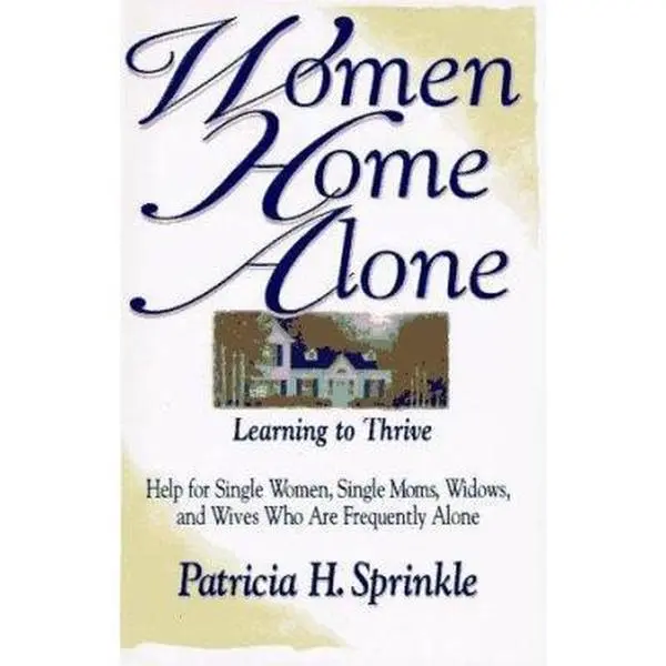 USED-Women Home Alone: Learning to Thrive- Help for Single Women, Single Moms, Widows, and Wives Who Are Frequently Alone by Patricia Houck Sprinkle (Paperback)