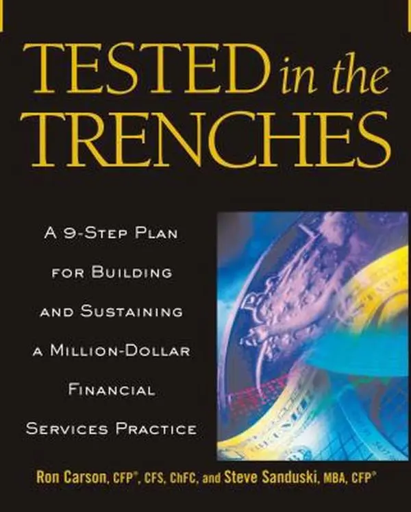 USED-Tested in the Trenches: A 9-Step Plan for Building and Sustaining a Million-Dollar Financial Services Practice by Ron Carson (Hardcover)