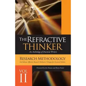 The Refractive Thinker(c): Vol II Research Methodology Third Edition: Effective Research Methods & Designs for Doctoral Scholars - Paperback