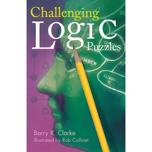 Challenging Logic Puzzles by Barry R Clarke, Rob Collinet [Paperback Book]