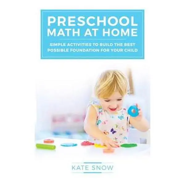 Preschool Math at Home: Simple Activities to Build the Best Possible Foundation for Your Child -- Kate Snow, Paperback