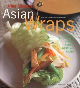 USED-Asian Wraps: Deliciously Easy Hand-Held Bundles To Stuff, Wrap, And Relish by Nina Simonds (Hardcover)