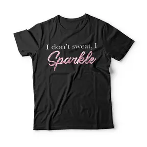 I Don't Sweat I Pink Sparkle T-Shirt Breathable Casual Crewneck Graphic Tee Peak Design