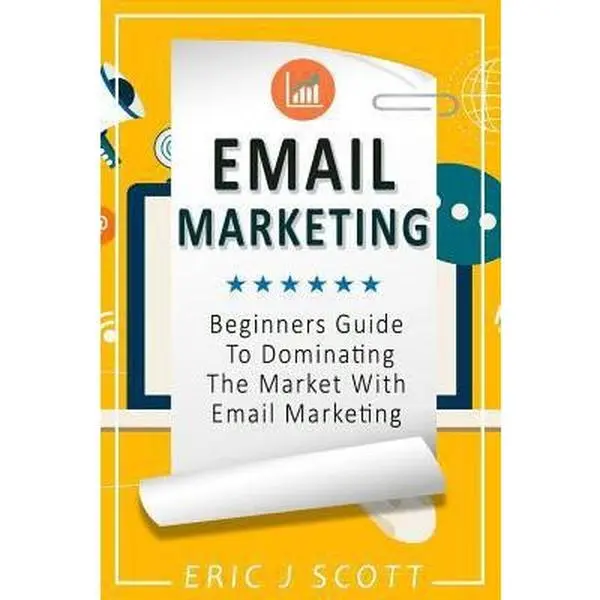 USED-Email Marketing: Beginners Guide to dominating the market with Email Marketing by Scott, Eric J. (Paperback)
