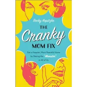 USED-The Cranky Mom Fix: Get a Happier, More Peaceful Home by Slaying the Momster in All of Us by Kopitzke, Becky (Paperback)
